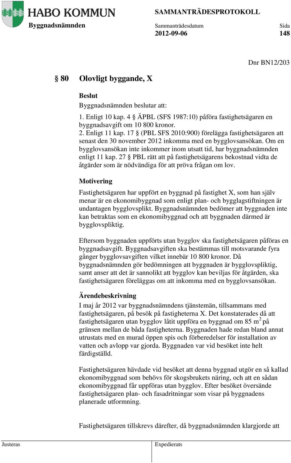 27 PBL rätt att på fastighetsägarens bekostnad vidta de åtgärder som är nödvändiga för att pröva frågan om lov.