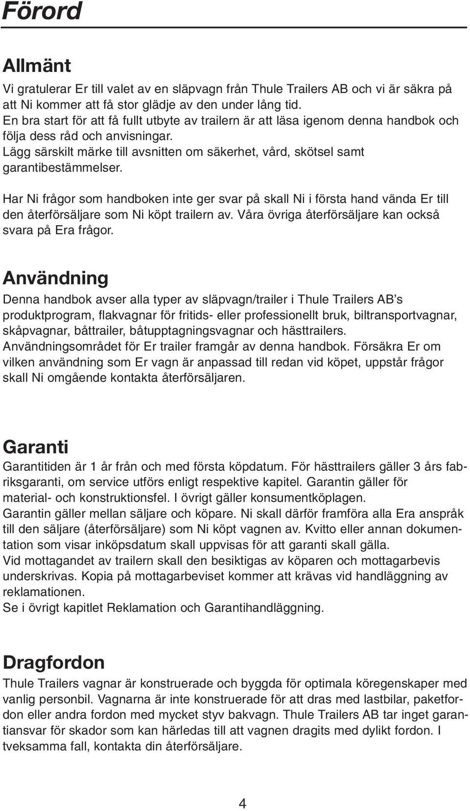 Lägg särskilt märke till avsnitten om säkerhet, vård, skötsel samt garantibestämmelser.