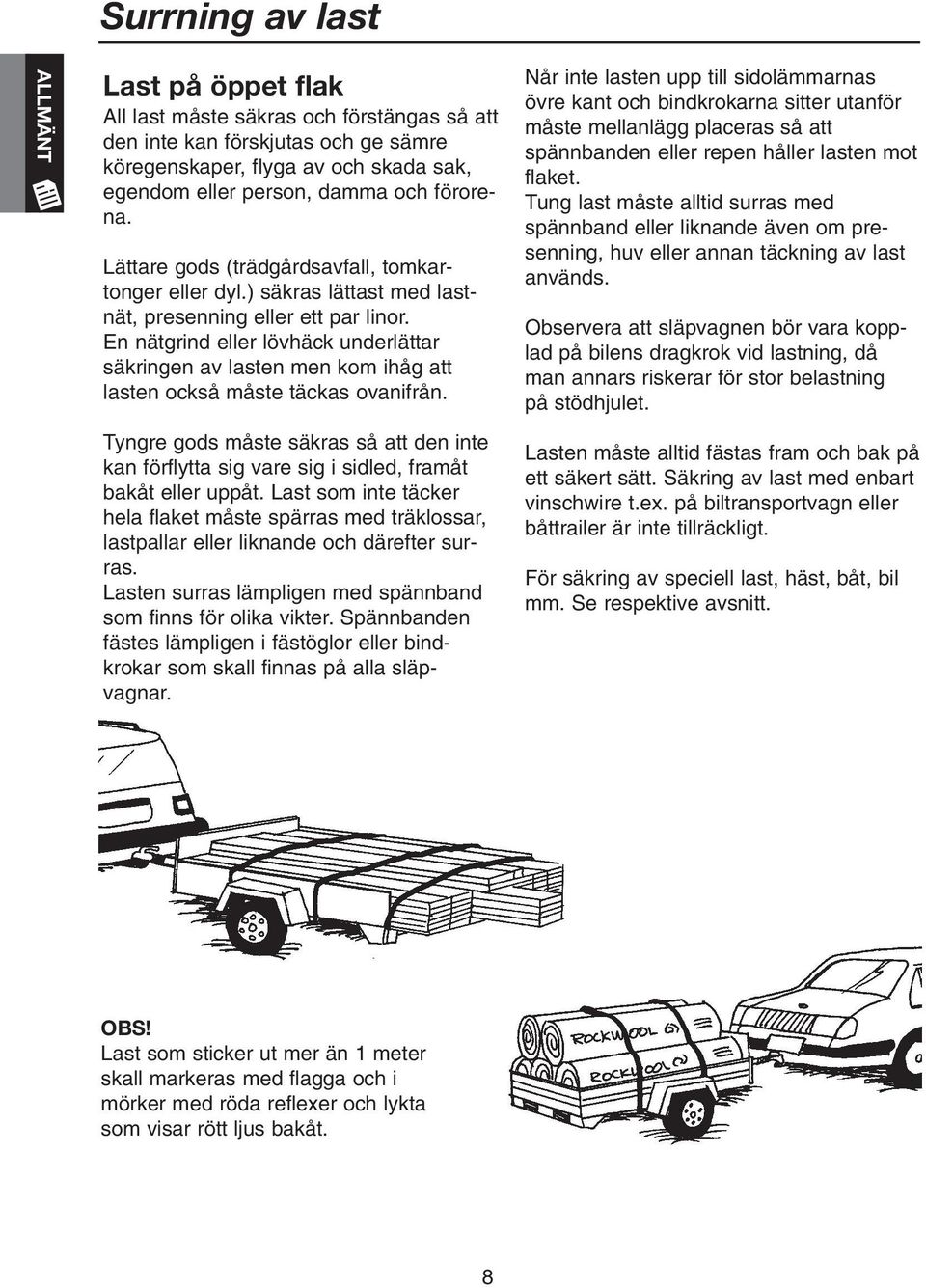 En nätgrind eller lövhäck underlättar säkringen av lasten men kom ihåg att lasten också måste täckas ovanifrån.