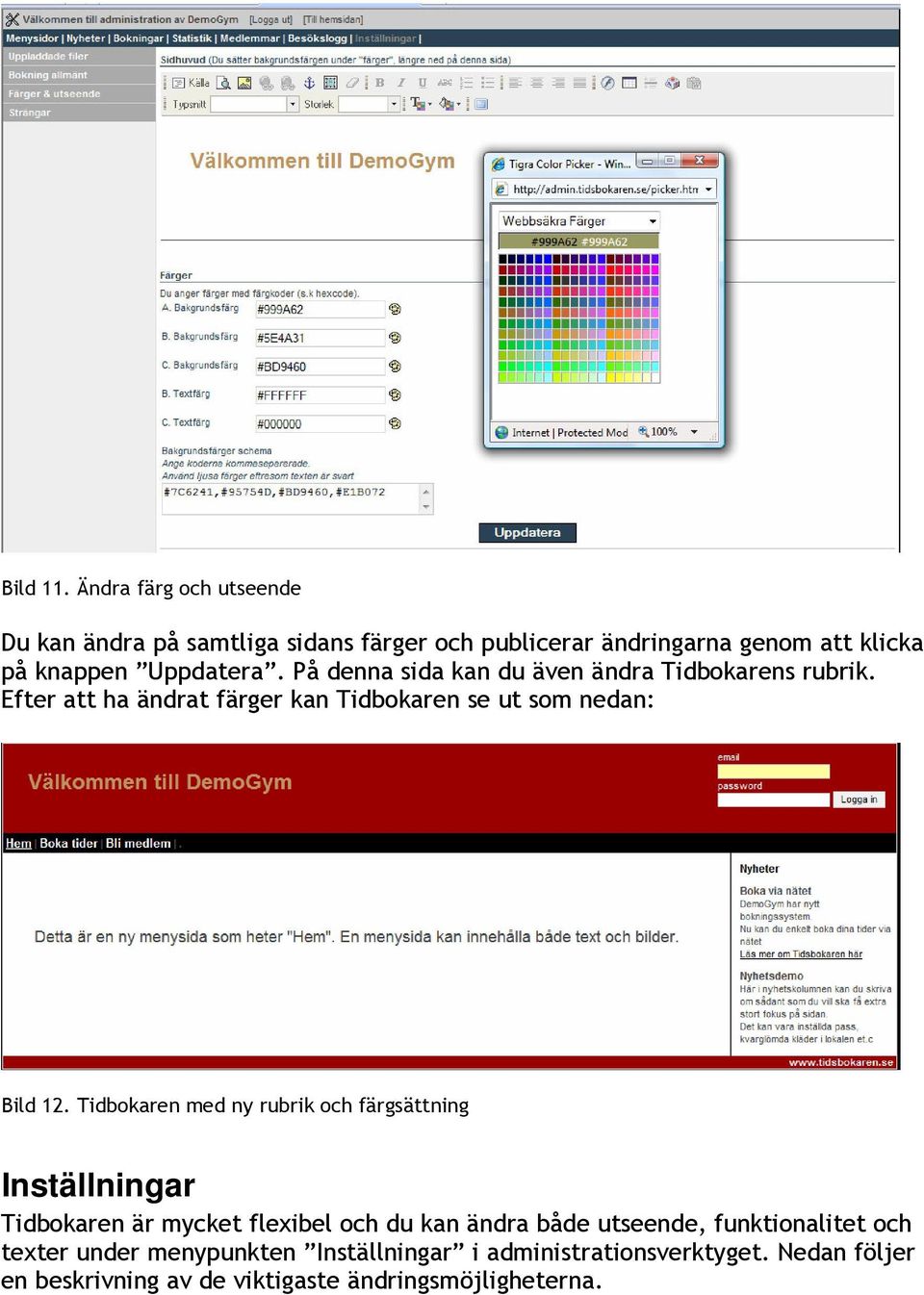 På denna sida kan du även ändra Tidbokarens rubrik. Efter att ha ändrat färger kan Tidbokaren se ut som nedan: Bild 12.