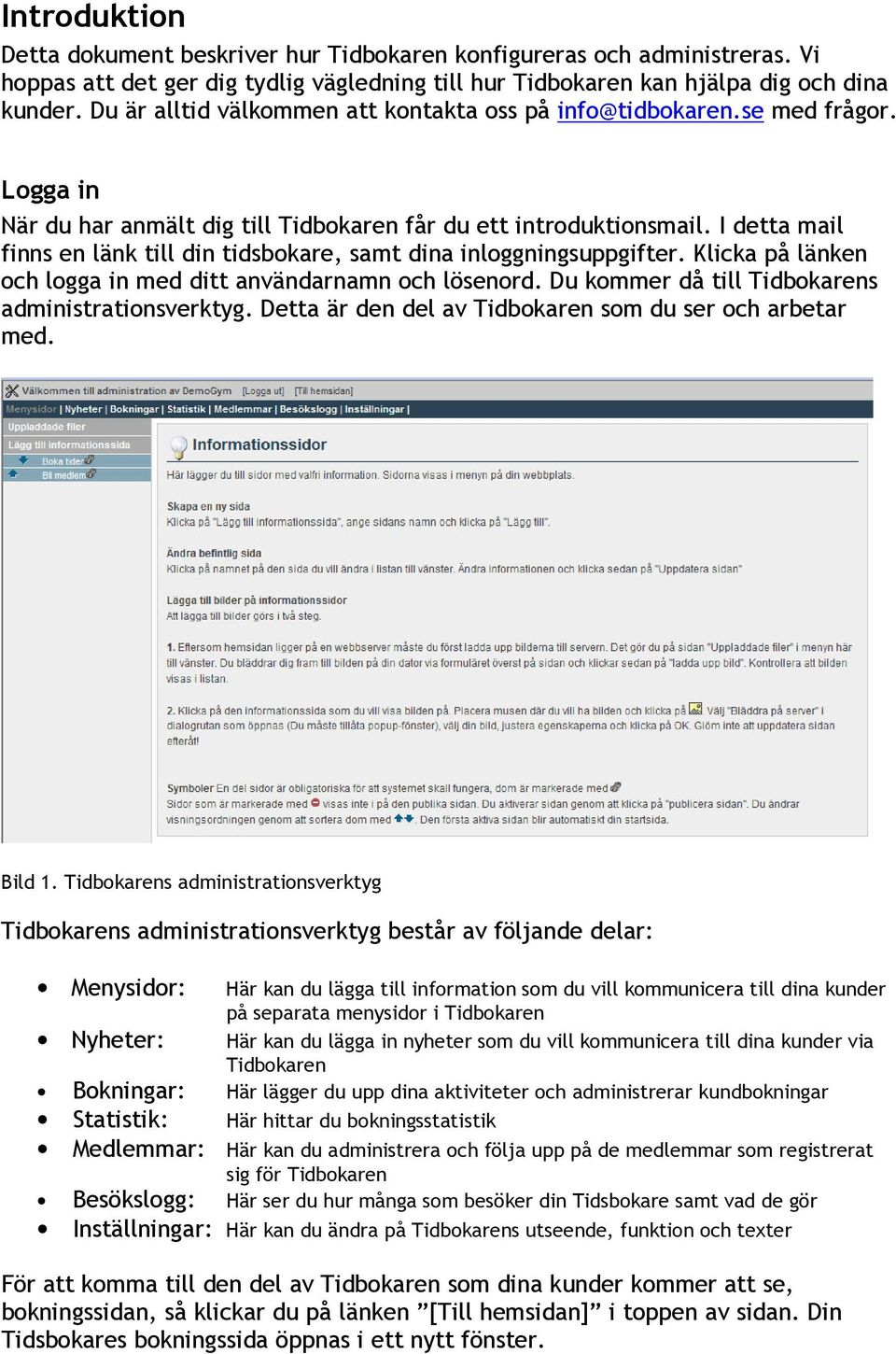 I detta mail finns en länk till din tidsbokare, samt dina inloggningsuppgifter. Klicka på länken och logga in med ditt användarnamn och lösenord. Du kommer då till Tidbokarens administrationsverktyg.