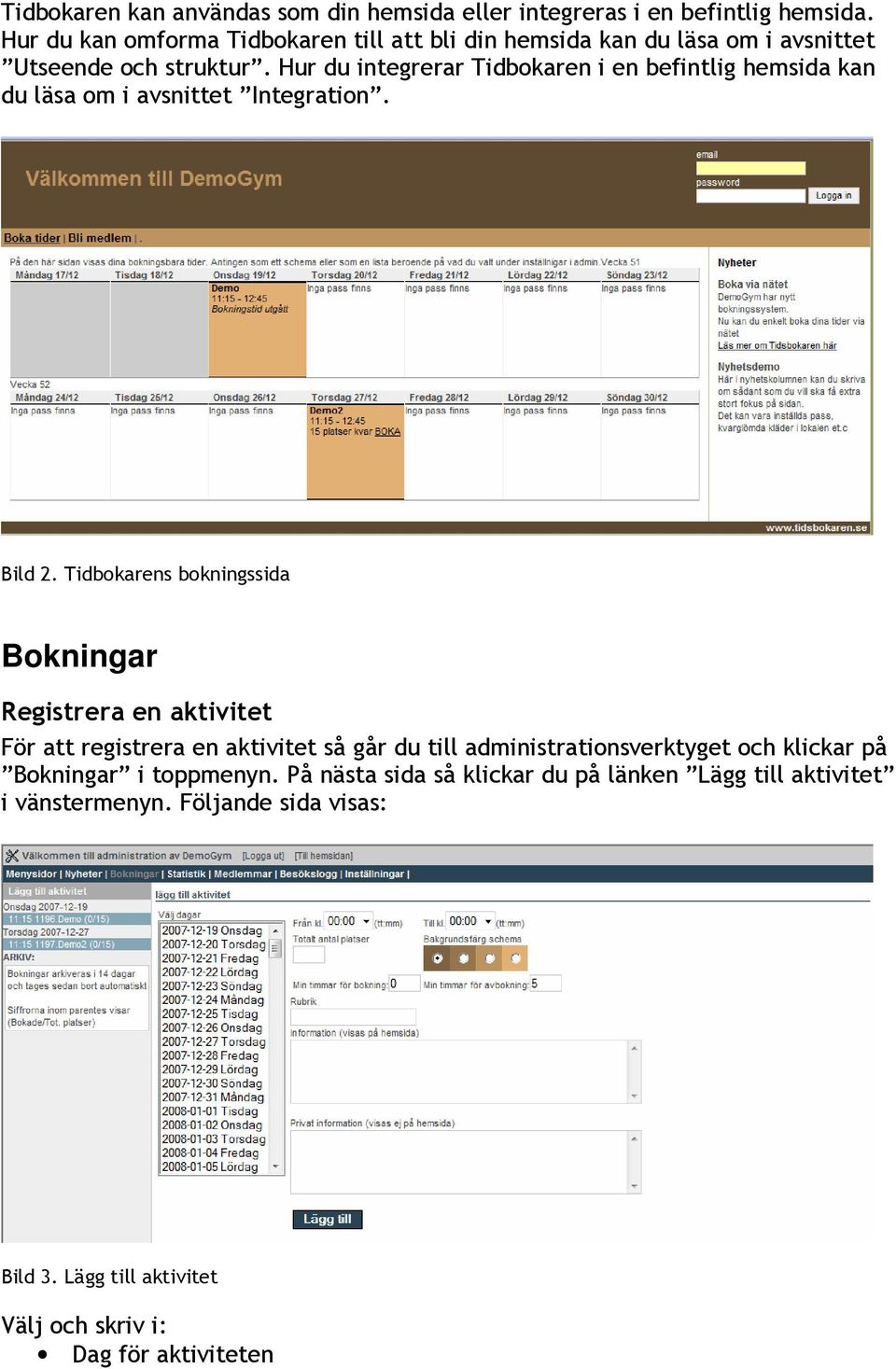 Hur du integrerar Tidbokaren i en befintlig hemsida kan du läsa om i avsnittet Integration. Bild 2.