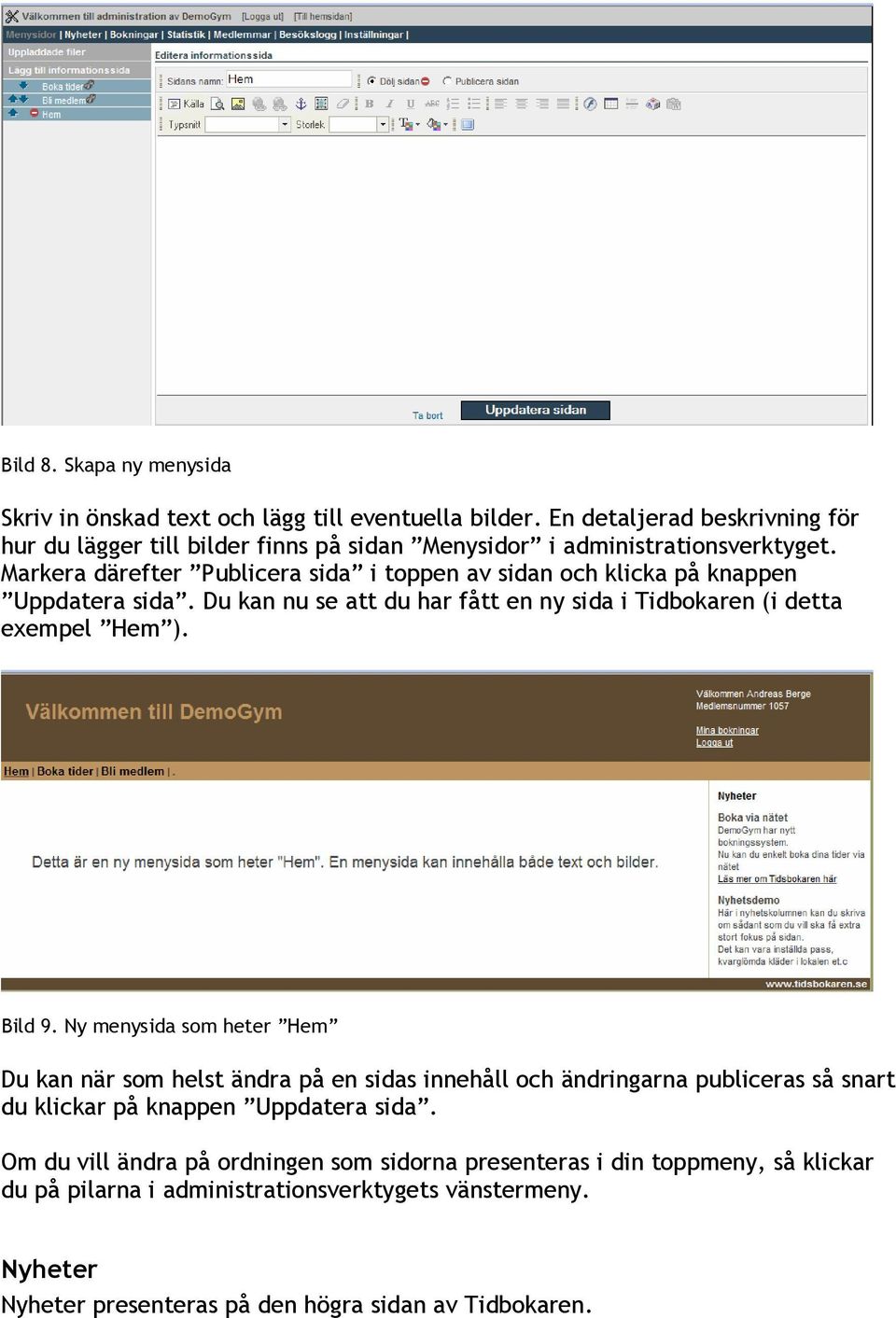 Markera därefter Publicera sida i toppen av sidan och klicka på knappen Uppdatera sida. Du kan nu se att du har fått en ny sida i Tidbokaren (i detta exempel Hem ). Bild 9.