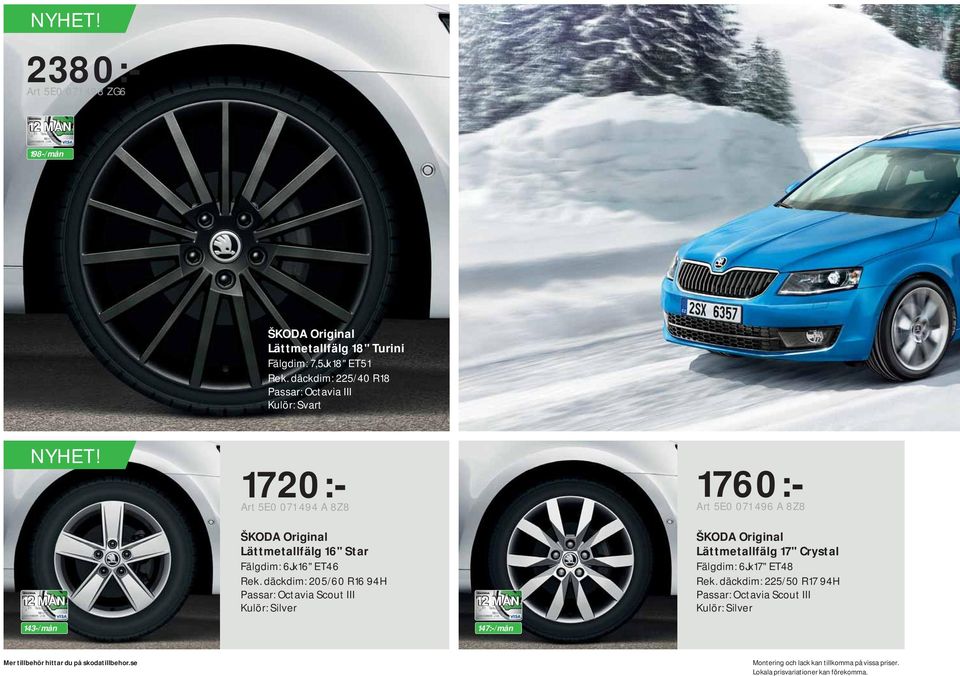 1720:- Art 5E0 071 494 A 8Z8 1760:- Art 5E0 071 496 A 8Z8 Lättmetallfälg 16" Star Fälgdim: 6Jx16" ET46 Rek.