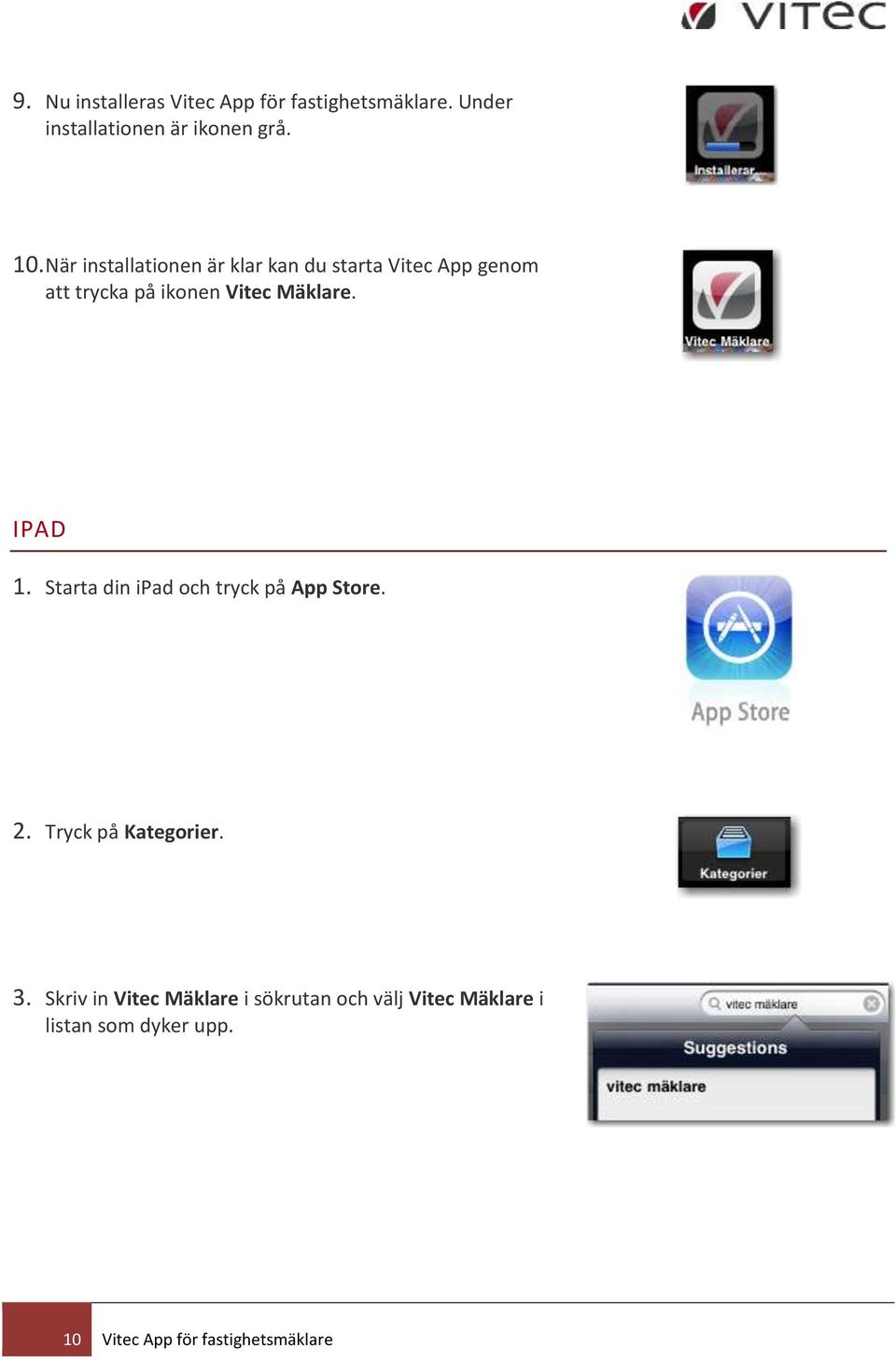 IPAD 1. Starta din och tryck på App Store. 2. Tryck på Kategorier. 3.