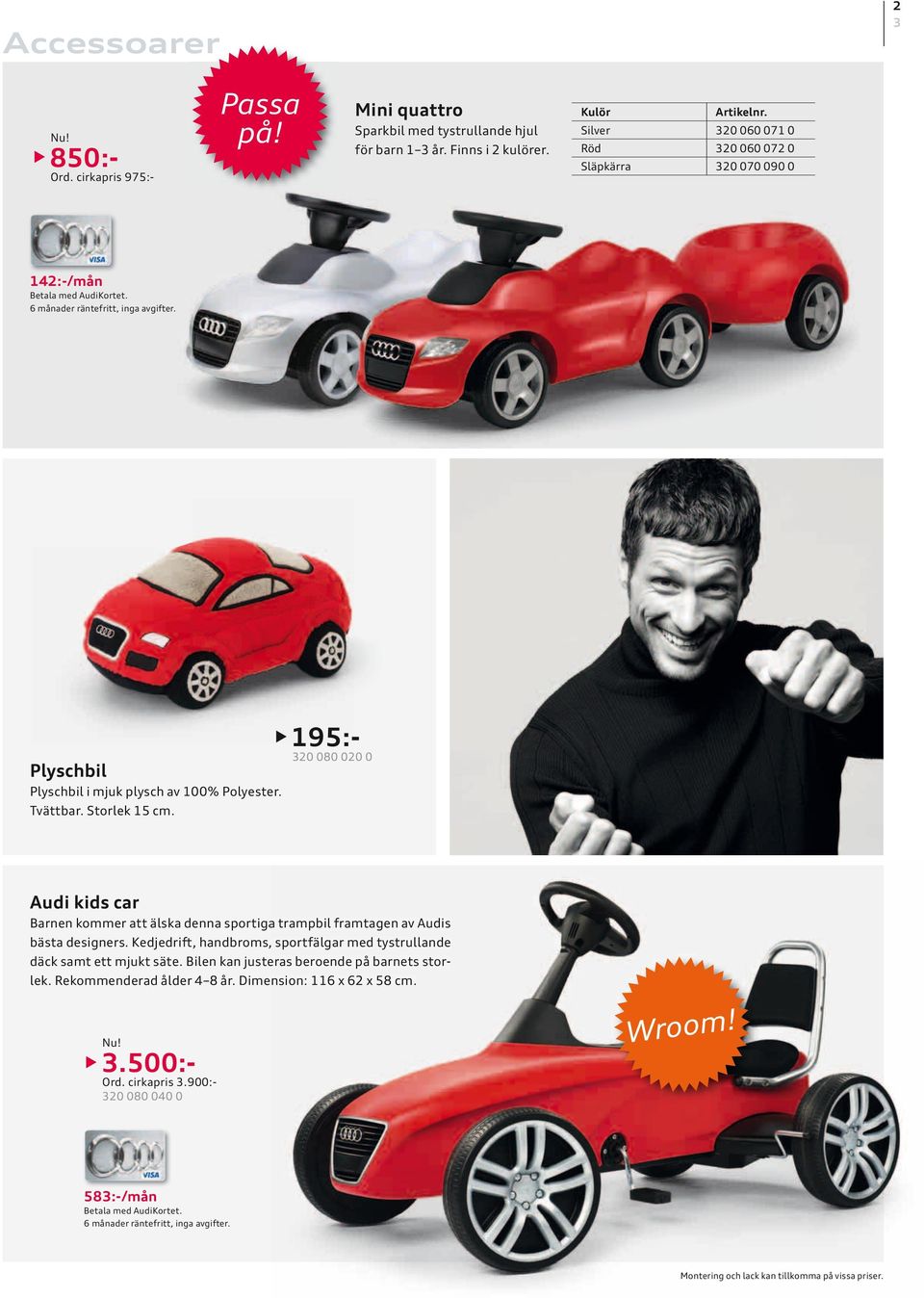 195:- 320 080 020 0 Audi kids car Barnen kommer att älska denna sportiga trampbil framtagen av Audis bästa designers.