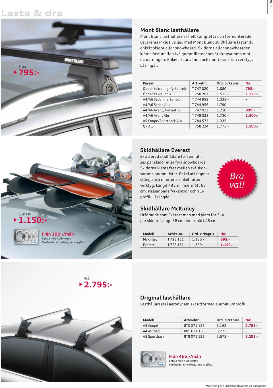 cirkapris Öppen takreling, fyrkantrör T 747 020 1.080:- 795:- Öppen takreling Alu T 758 201 1.525:- 1.225:- A4/A6 Sedan, fyrkantrör T 744 955 1.335:- A4/A6 Sedan Alu T 744 956 1.