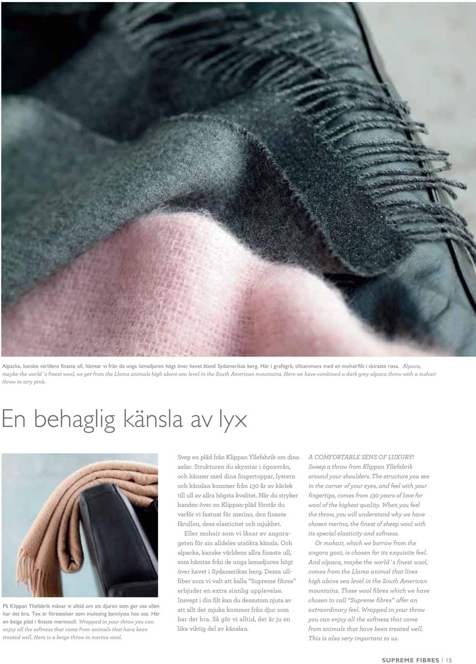 Here we have combined a dark grey alpaca throw with a mohair throw in airy pink. En behaglig känsla av lyx På Klippan Yllefabrik månar vi alltid om att djuren som ger oss ullen har det bra.