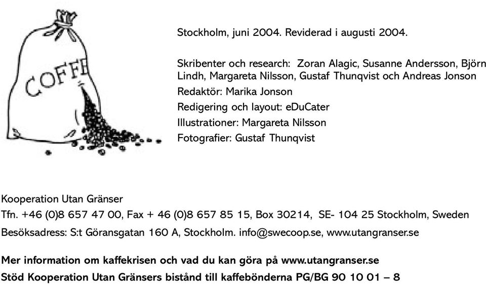Redigering och layout: educater Illustrationer: Margareta Nilsson Fotografier: Gustaf Thunqvist Kooperation Utan Gränser Tfn.