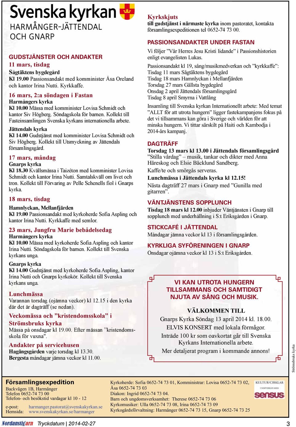 Söndagskola för barnen. Kollekt till Fasteinsamlingen Svenska kyrkans internationella arbete. Jättendals kyrka Kl 14.00 Gudstjänst med komminister Lovisa Schmidt och Siv Högberg.