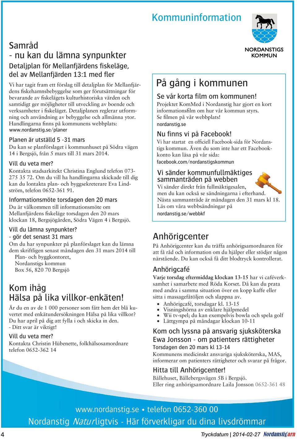 Detaljplanen reglerar utformning och användning av bebyggelse och allmänna ytor. Handlingarna finns på kommunens webbplats: www.nordanstig.