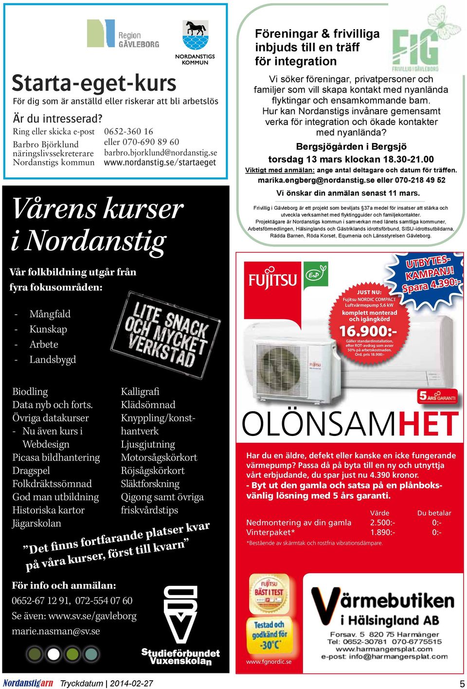 0652-360 16 eller 070-690 89 60 barbro.bjorklund@nordanstig.