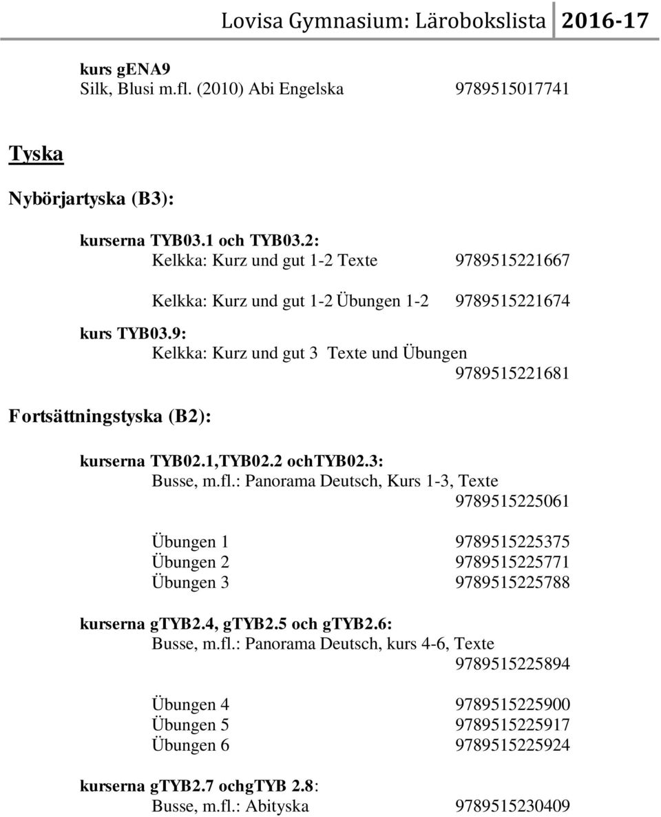 9: Kelkka: Kurz und gut 3 Texte und Übungen 9789515221681 Fortsättningstyska (B2): kurserna TYB02.1,TYB02.2 ochtyb02.3: Busse, m.fl.
