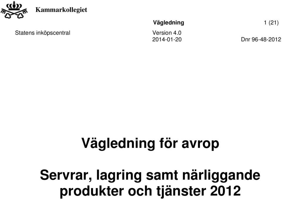 leverantör Byt Kammarkollegiet mot Statens inköpscentral Konsekventa förkortningar d.v.s. o.s.v. m.m. t.ex.