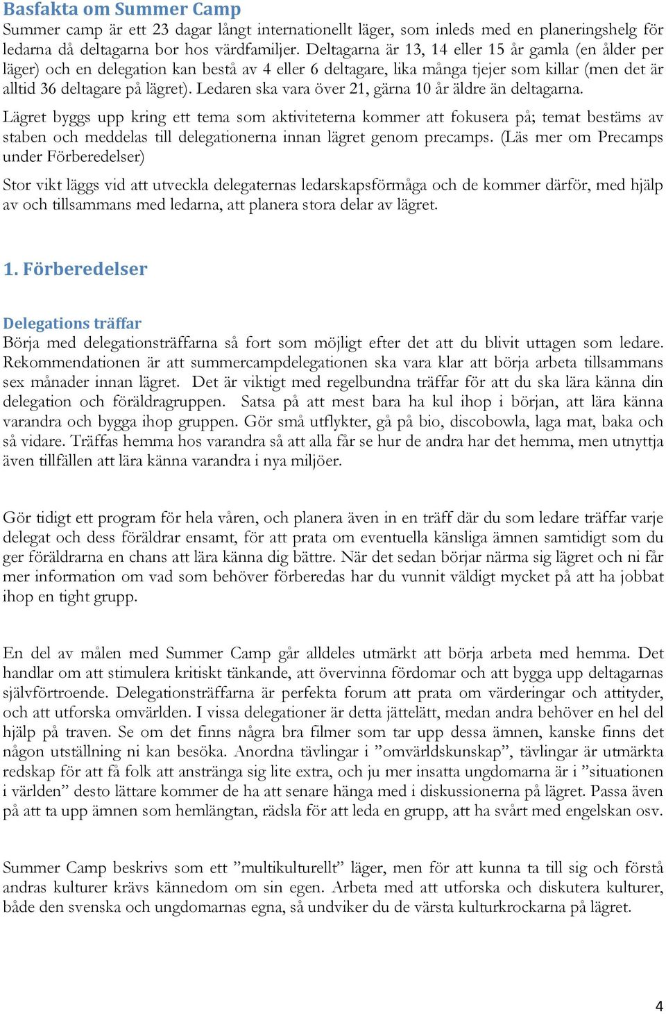 Ledaren ska vara över 21, gärna 10 år äldre än deltagarna.