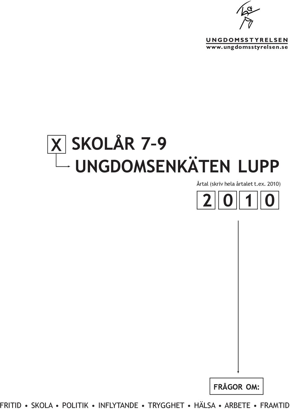 t.ex. 2010) 2 0 1 0 FRÅGOR OM: FRITID SKOLA