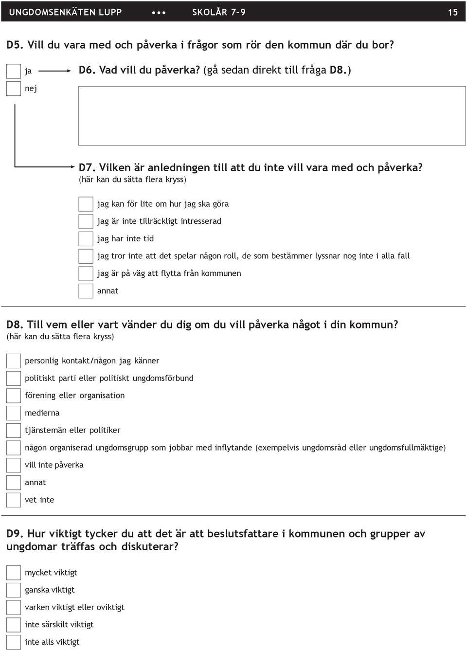 (här kan du sätta flera kryss) g kan för lite om hur g ska göra g är inte tillräckligt intresserad g har inte tid g tror inte att det spelar någon roll, de som bestämmer lyssnar nog inte i alla fall