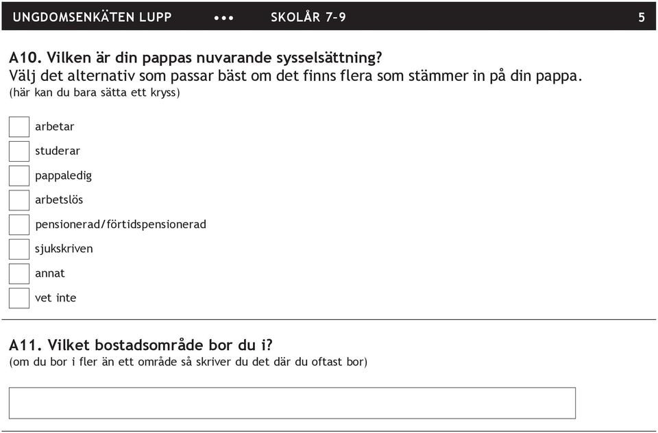 (här kan du bara sätta ett kryss) arbetar studerar pappaledig arbetslös