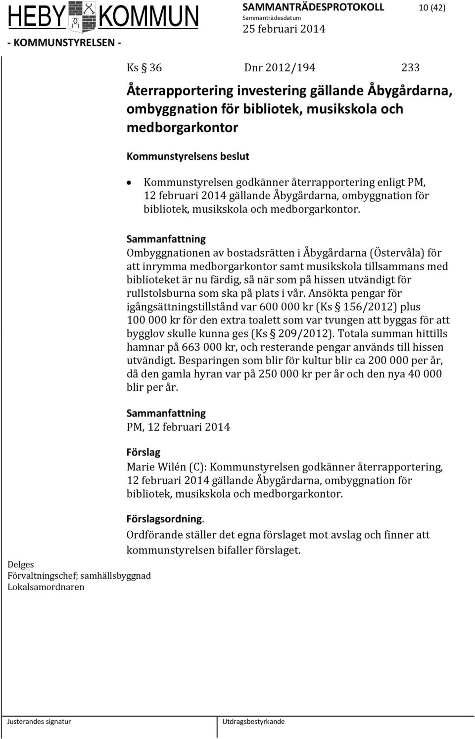 Ombyggnationen av bostadsrätten i Åbygårdarna (Östervåla) för att inrymma medborgarkontor samt musikskola tillsammans med biblioteket är nu färdig, så när som på hissen utvändigt för rullstolsburna