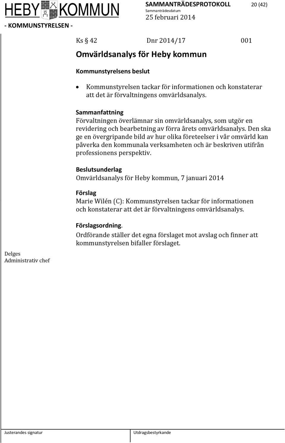 Den ska ge en övergripande bild av hur olika företeelser i vår omvärld kan påverka den kommunala verksamheten och är beskriven utifrån professionens perspektiv.