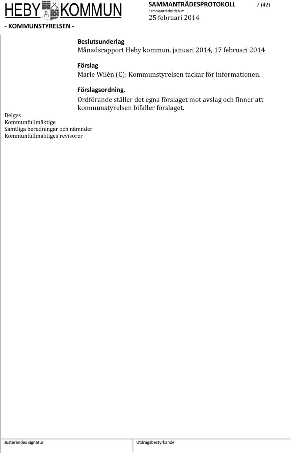 februari 2014 Förslag Marie Wilén (C): Kommunstyrelsen tackar för informationen.