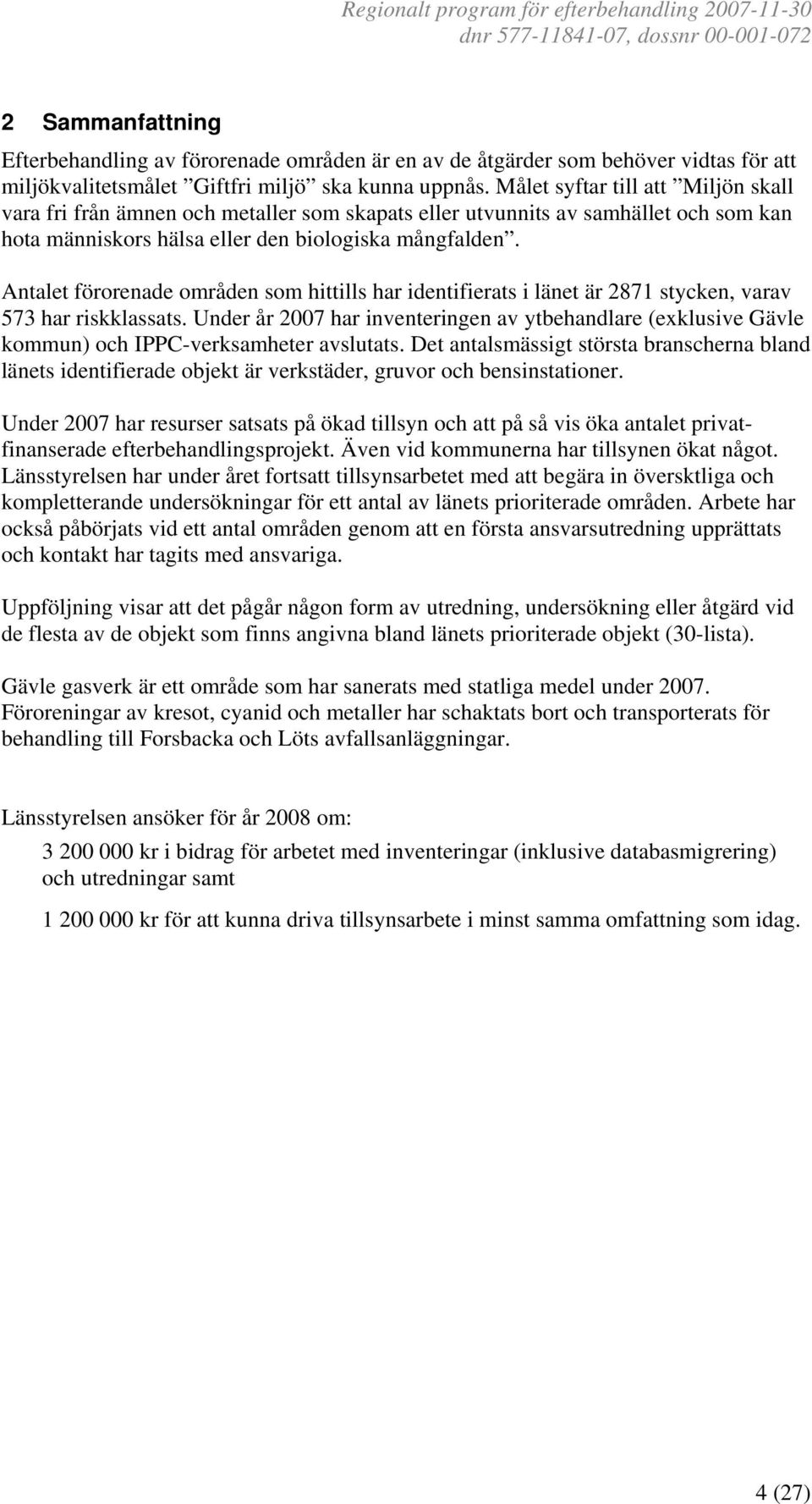 Antalet förorenade områden som hittills har identifierats i länet är 2871 stycken, varav 573 har riskklassats.