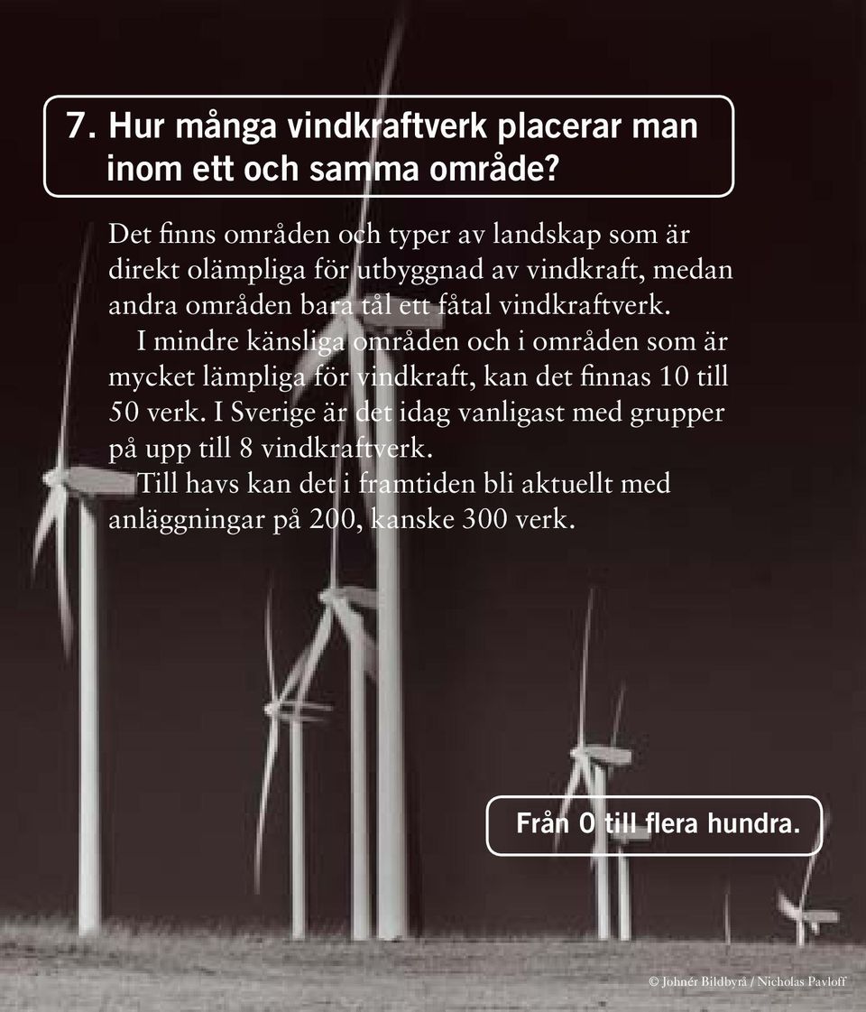 vindkraftverk. I mindre känsliga områden och i områden som är mycket lämpliga för vindkraft, kan det finnas 10 till 50 verk.