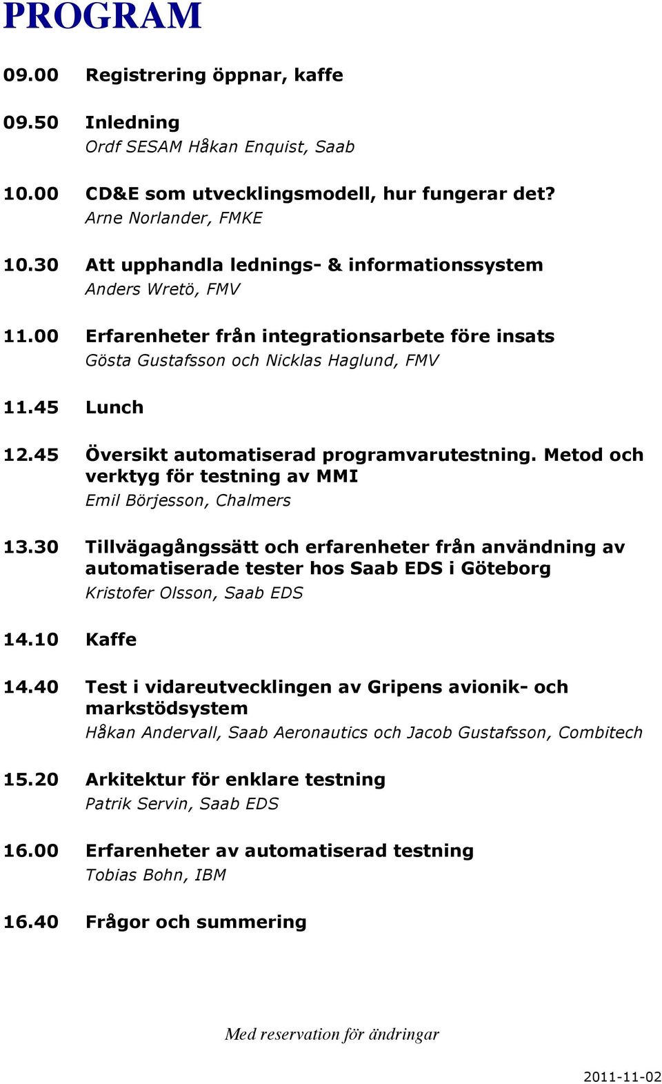 45 Översikt automatiserad programvarutestning. Metod och verktyg för testning av MMI Emil Börjesson, Chalmers 13.