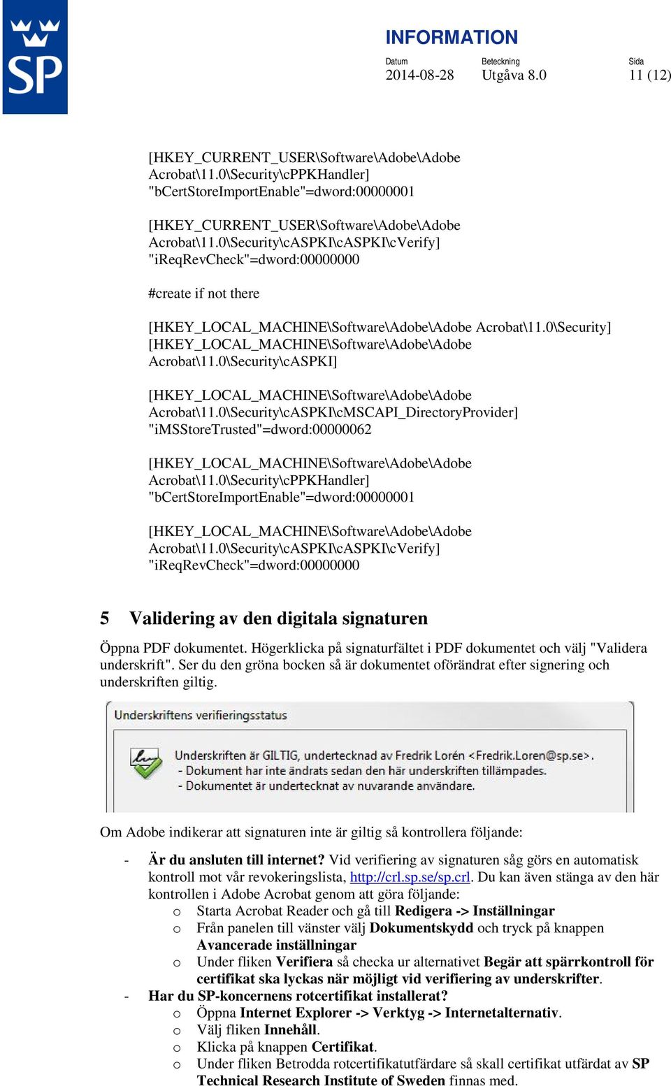 0\Security] [HKEY_LOCAL_MACHINE\Software\Adobe\Adobe Acrobat\11.0\Security\cASPKI] [HKEY_LOCAL_MACHINE\Software\Adobe\Adobe Acrobat\11.