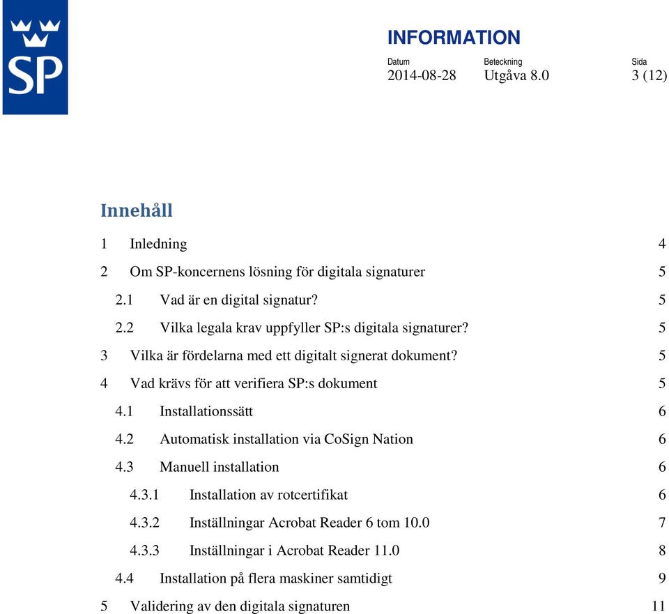 5 4 Vad krävs för att verifiera SP:s dokument 5 4.1 Installationssätt 6 4.2 Automatisk installation via CoSign Nation 6 4.3 