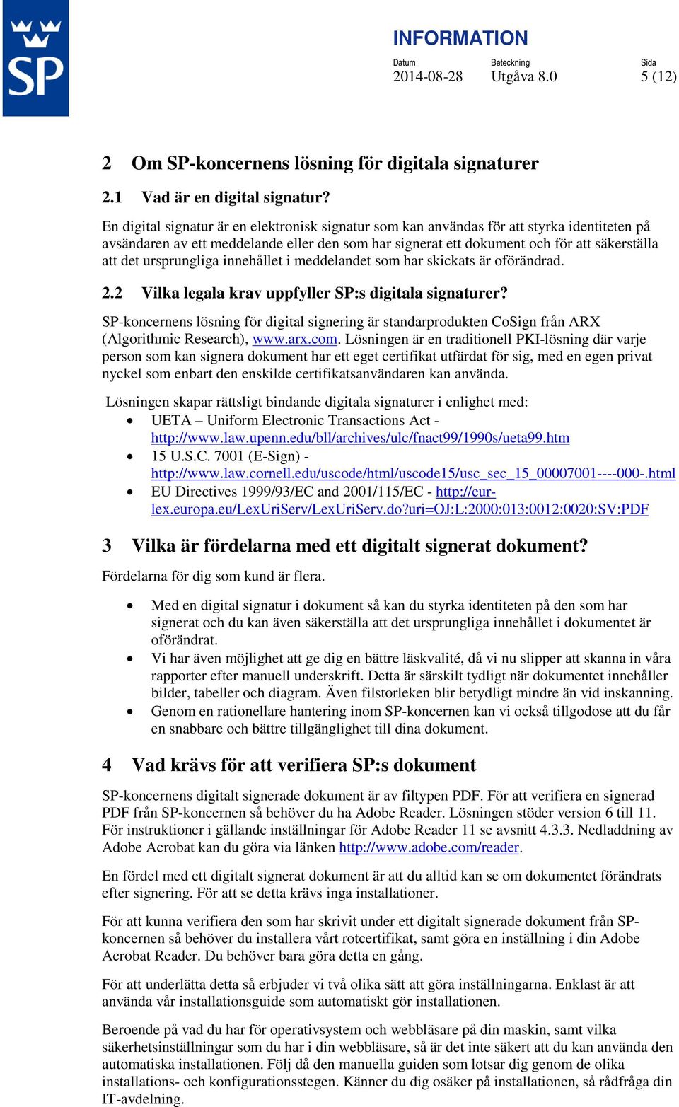 ursprungliga innehållet i meddelandet som har skickats är oförändrad. 2.2 Vilka legala krav uppfyller SP:s digitala signaturer?