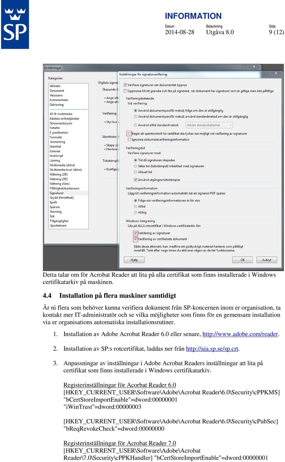 för en gemensam installation via er organisations automatiska installationsrutiner. 1. Installation av Adobe Acrobat Reader 6.0 eller senare, http://www.adobe.com/reader. 2.