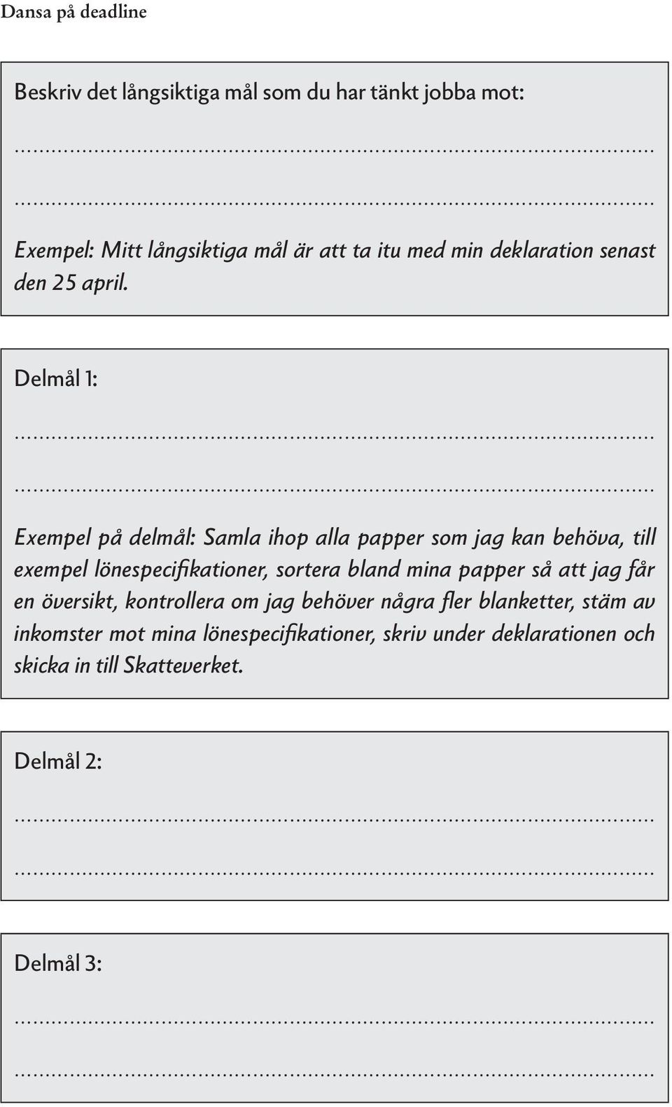 Delmål 1: Exempel på delmål: Samla ihop alla papper som jag kan behöva, till exempel lönespecifikationer, sortera bland