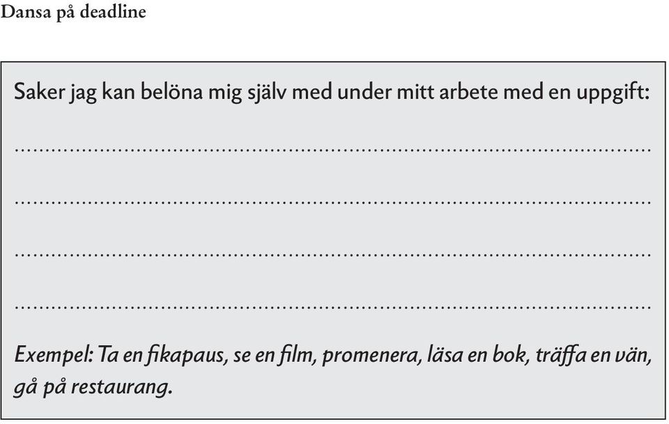 Exempel: Ta en fikapaus, se en film,