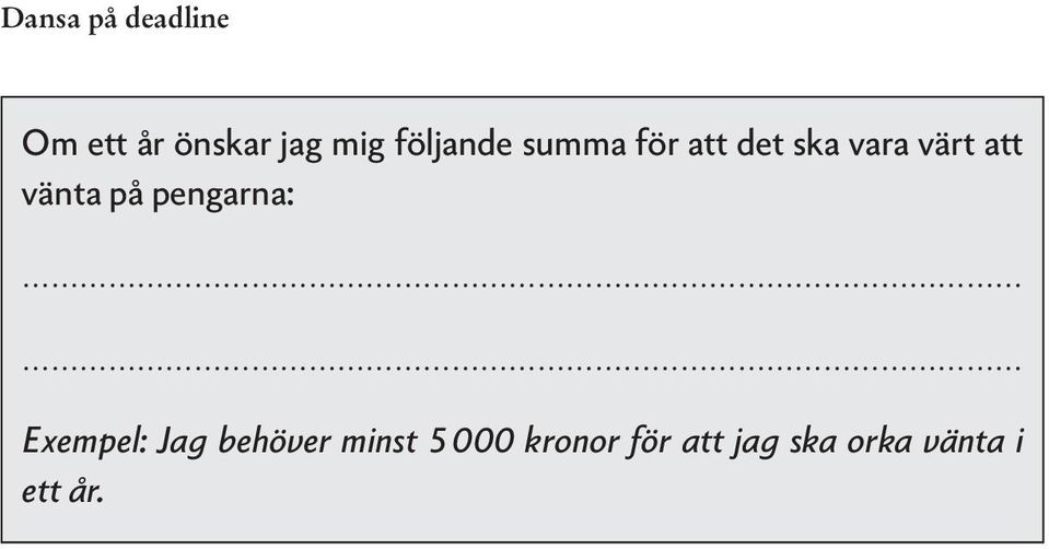 vänta på pengarna: Exempel: Jag behöver minst