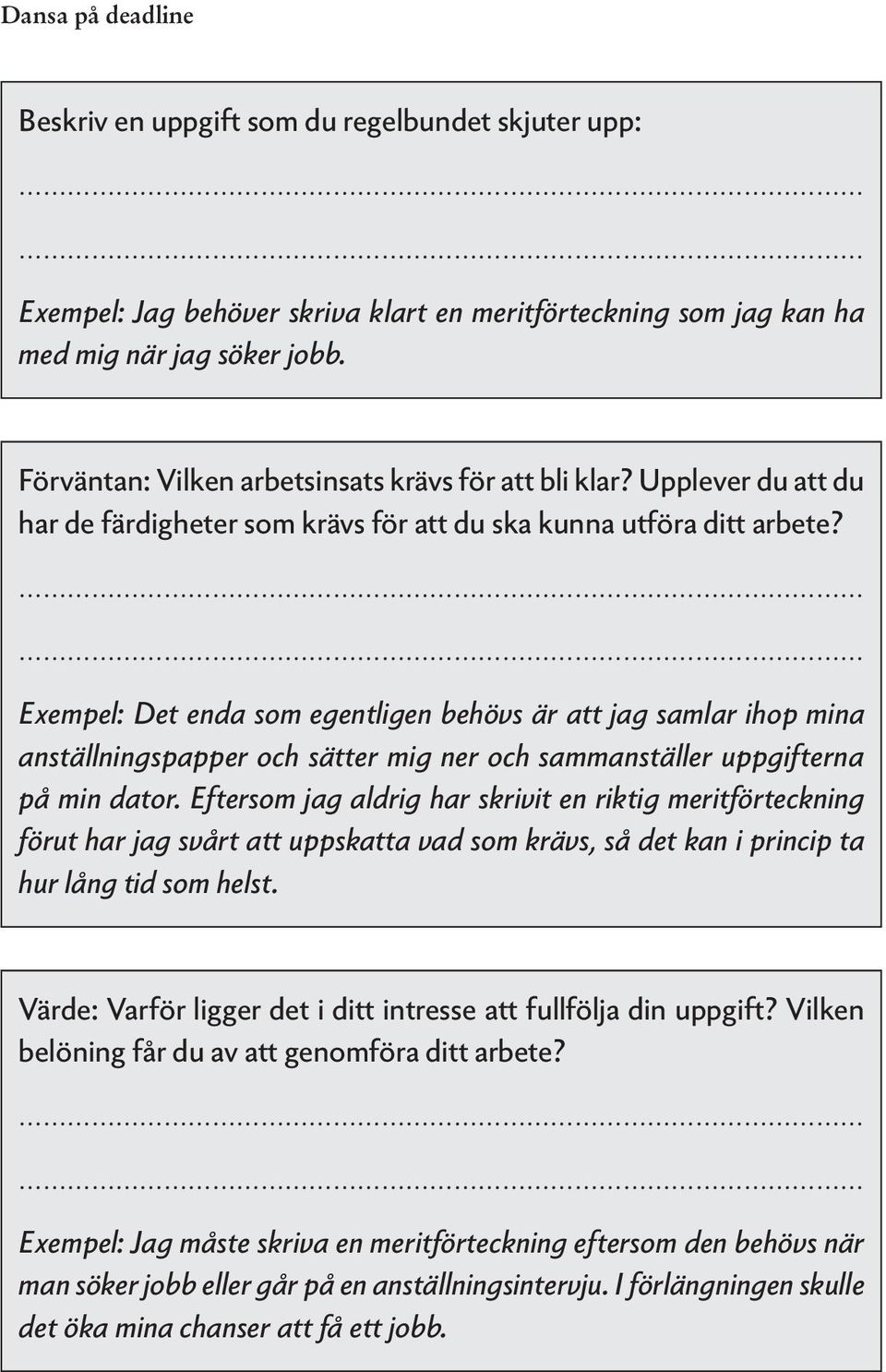 Exempel: Det enda som egentligen behövs är att jag samlar ihop mina anställningspapper och sätter mig ner och sammanställer uppgifterna på min dator.
