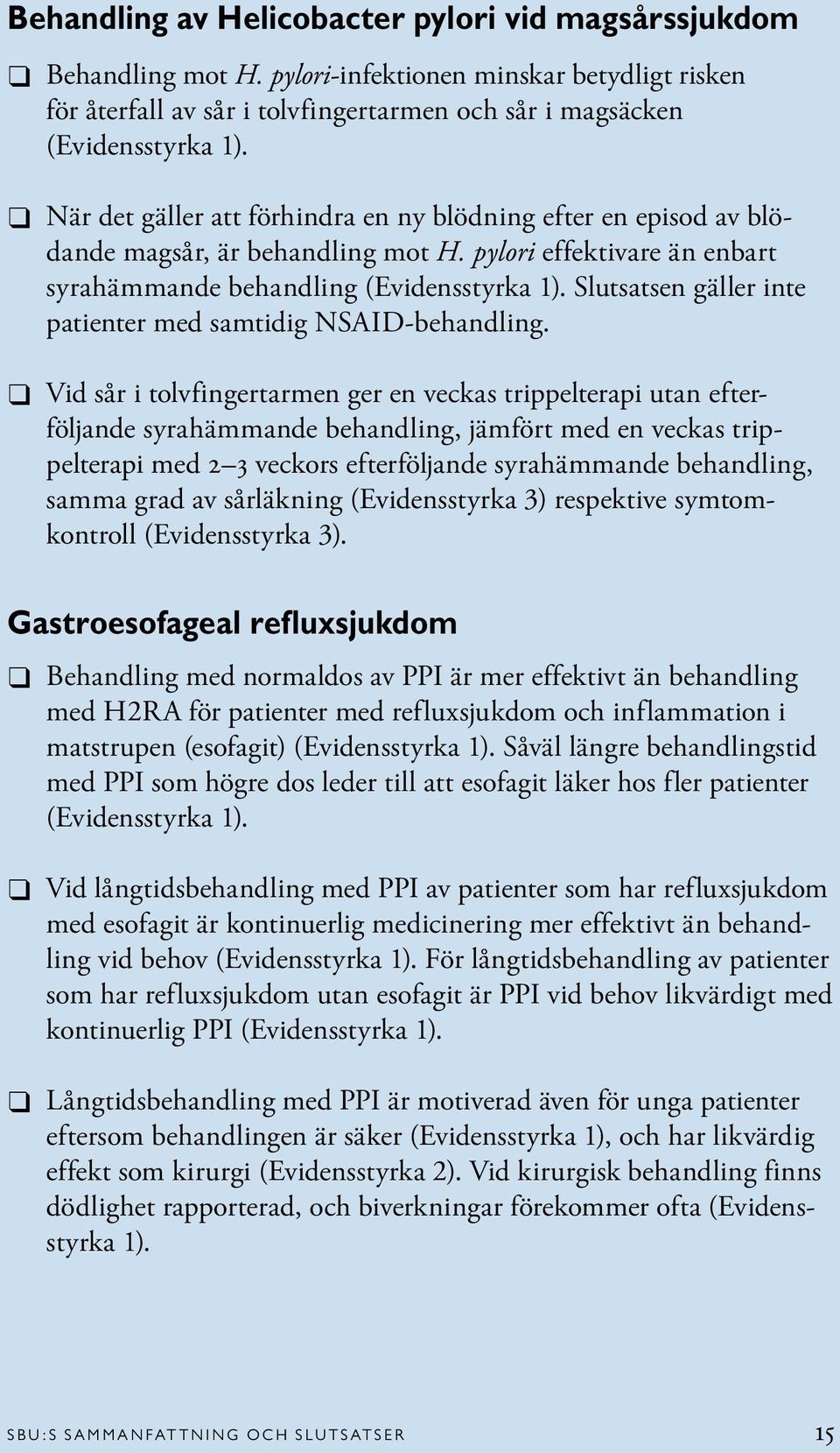 Slutsatsen gäller inte patienter med samtidig NSAID-behandling.