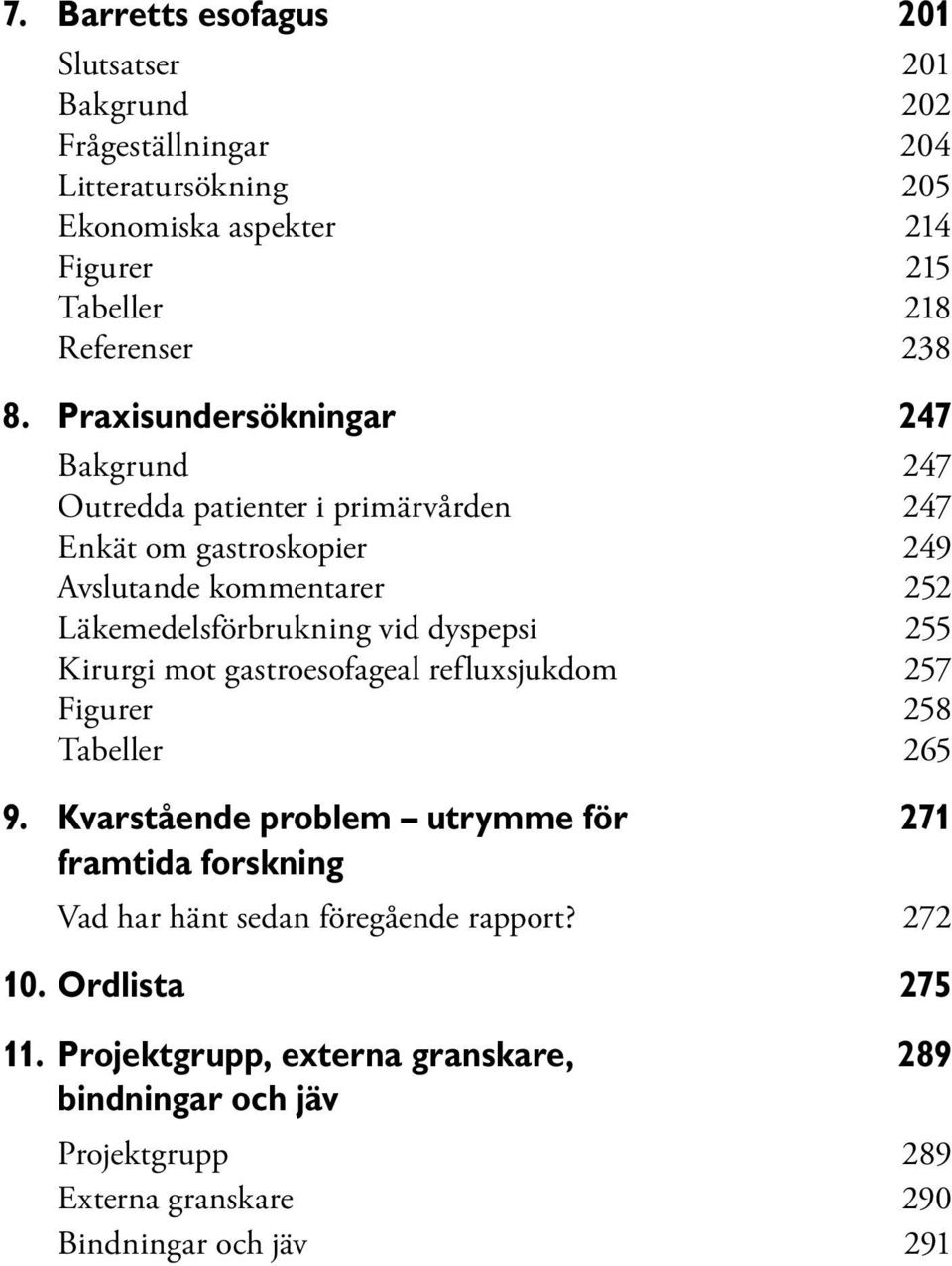 dyspepsi 255 Kirurgi mot gastroesofageal refluxsjukdom 257 Figurer 258 Tabeller 265 9.