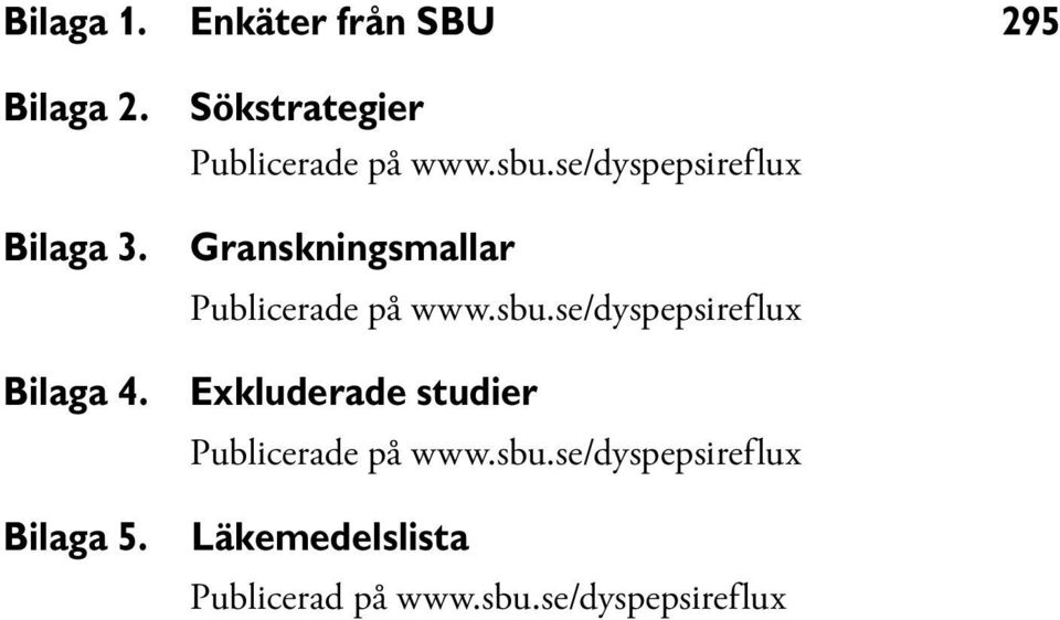 se/dyspepsireflux Granskningsmallar Publicerade på www.sbu.