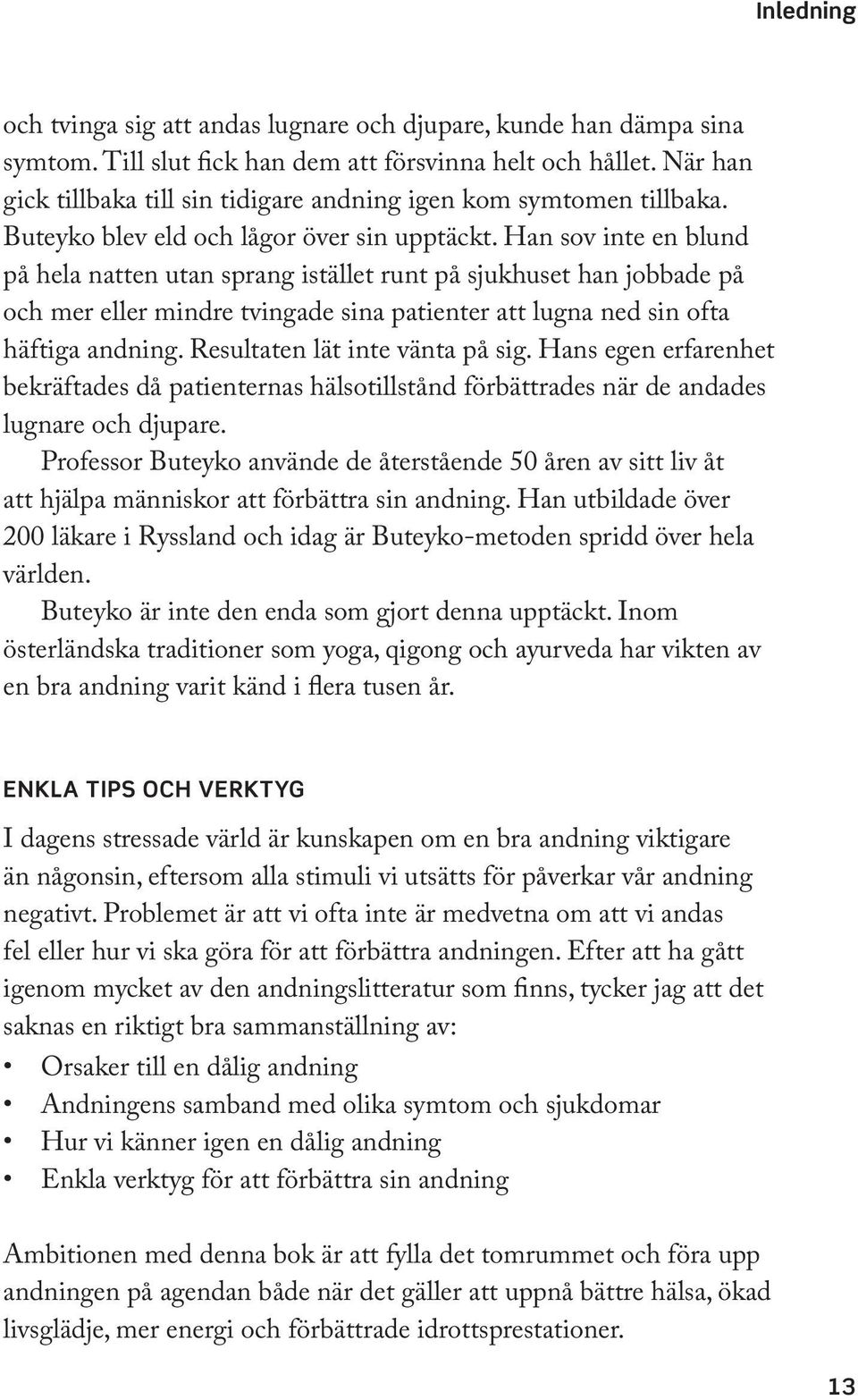 Han sov inte en blund på hela natten utan sprang istället runt på sjukhuset han jobbade på och mer eller mindre tvingade sina patienter att lugna ned sin ofta häftiga andning.