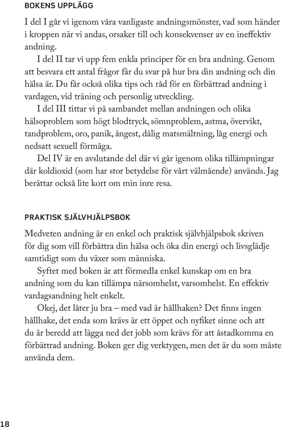 Du får också olika tips och råd för en förbättrad andning i vardagen, vid träning och personlig utveckling.