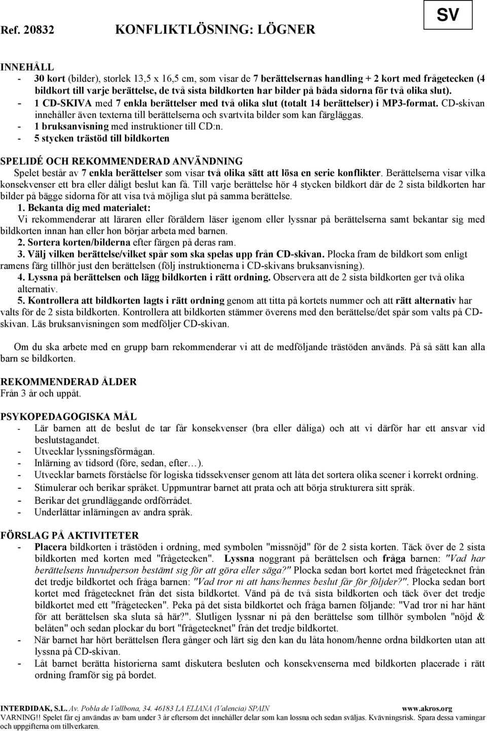 CD-skivan innehåller även texterna till berättelserna och svartvita bilder som kan färgläggas. - 1 bruksanvisning med instruktioner till CD:n.