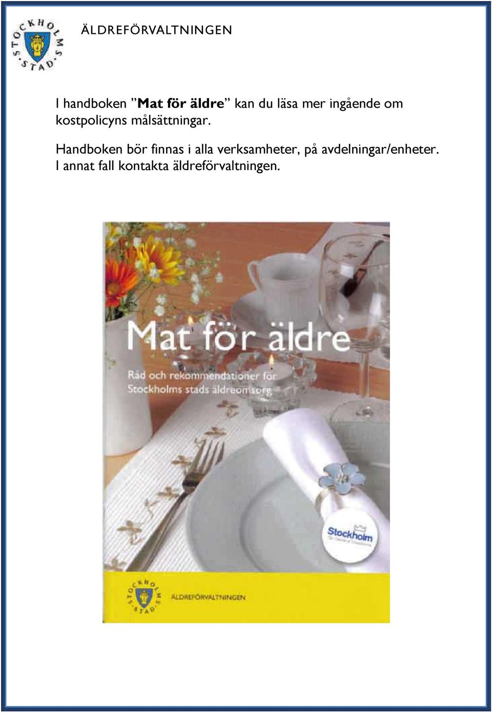 Handboken bör finnas i alla verksamheter, på