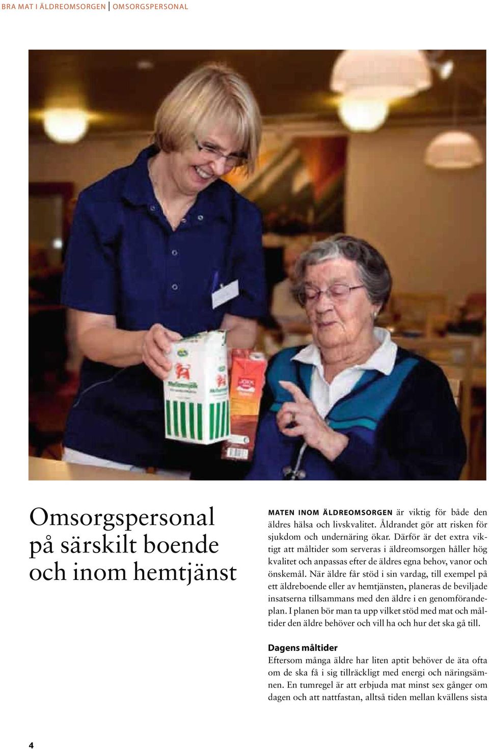 Därför är det extra viktigt att måltider som serveras i äldreomsorgen håller hög kvalitet och anpassas efter de äldres egna behov, vanor och önskemål.