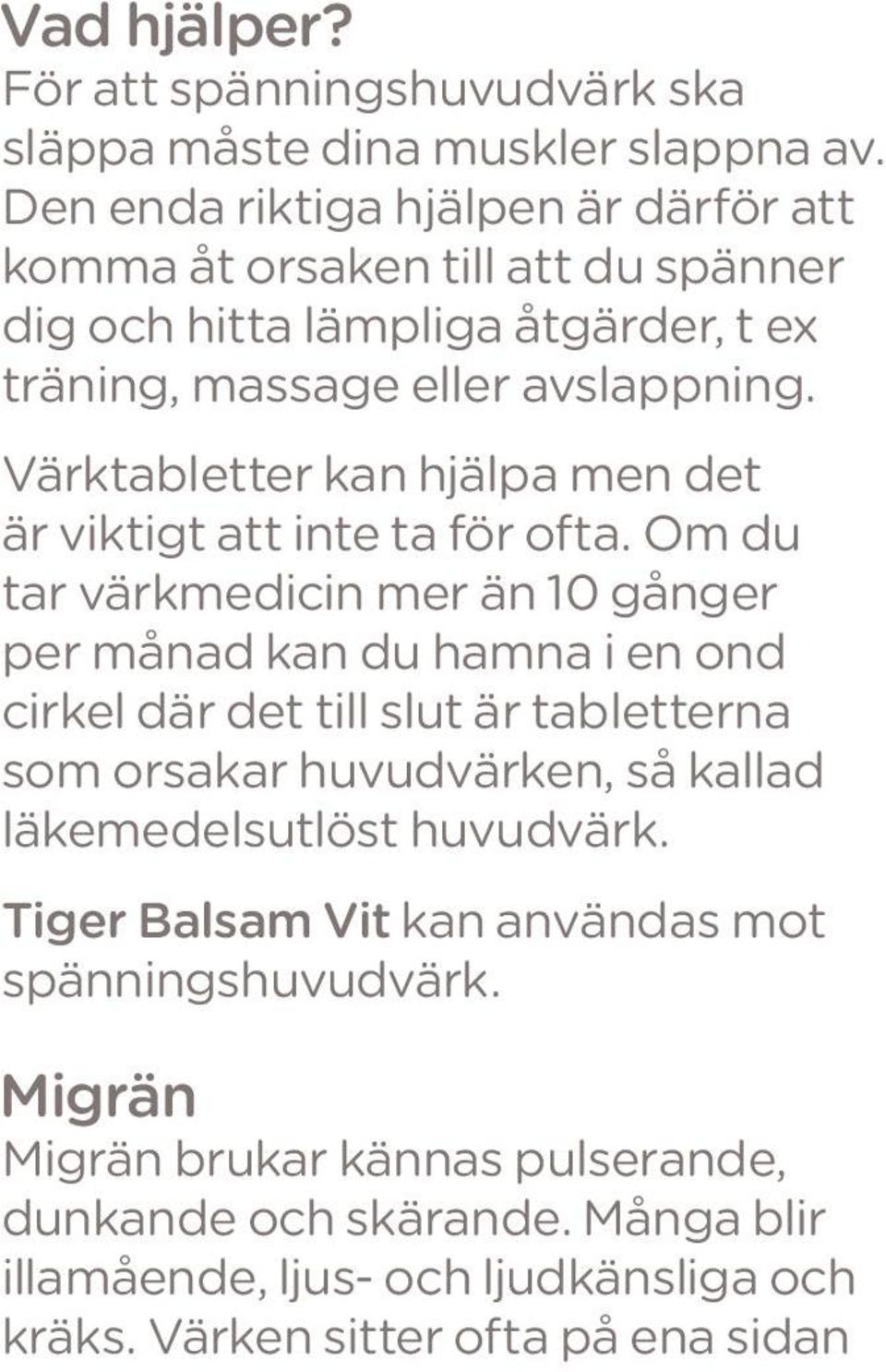 Värktabletter kan hjälpa men det är viktigt att inte ta för ofta.