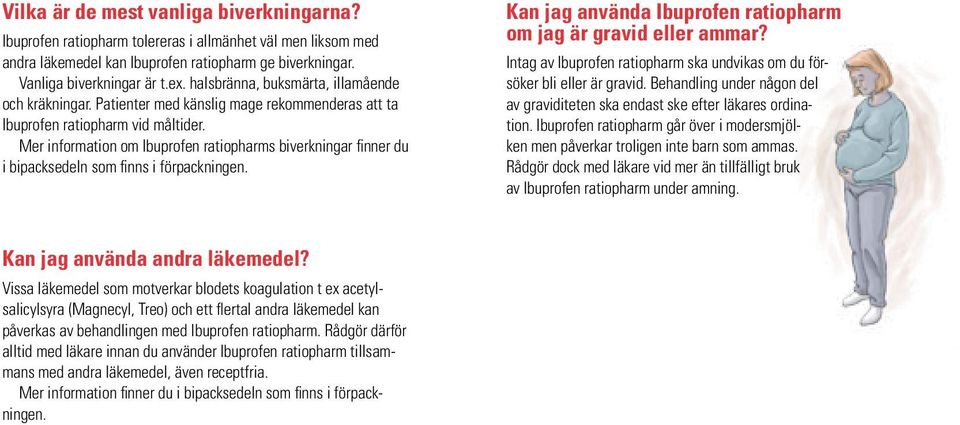 Mer information om Ibuprofen ratiopharms biverkningar finner du i bipacksedeln som finns i förpackningen. Kan jag använda Ibuprofen ratiopharm om jag är gravid eller ammar?