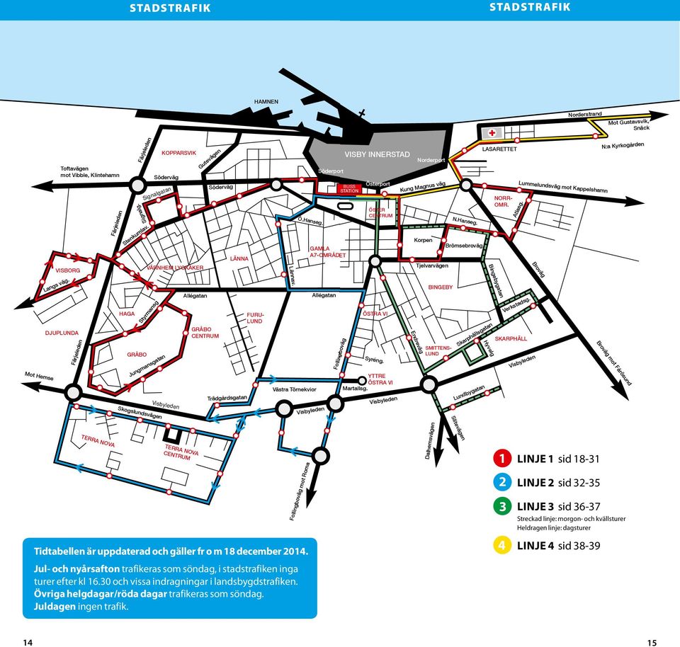 HAGA GRÅBO Signalgatan Skogslundsvägen KOPPARSVIK VÄRNHEM LYCKÅKER Styrmansg Styrmansg Söderväg Jungmansgatan Visbyleden Allégatan Gutevägen Gutevägen Söderväg GRÅBO CENTRUM LÄNNA Trädgårdsgatan