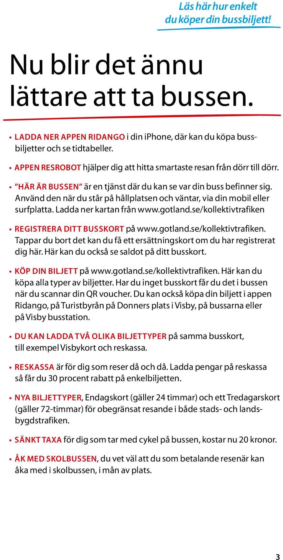 KOLLEKTIVTRAFIKEN GOTLAND. Busstidtabell. Så här enkelt köper du din