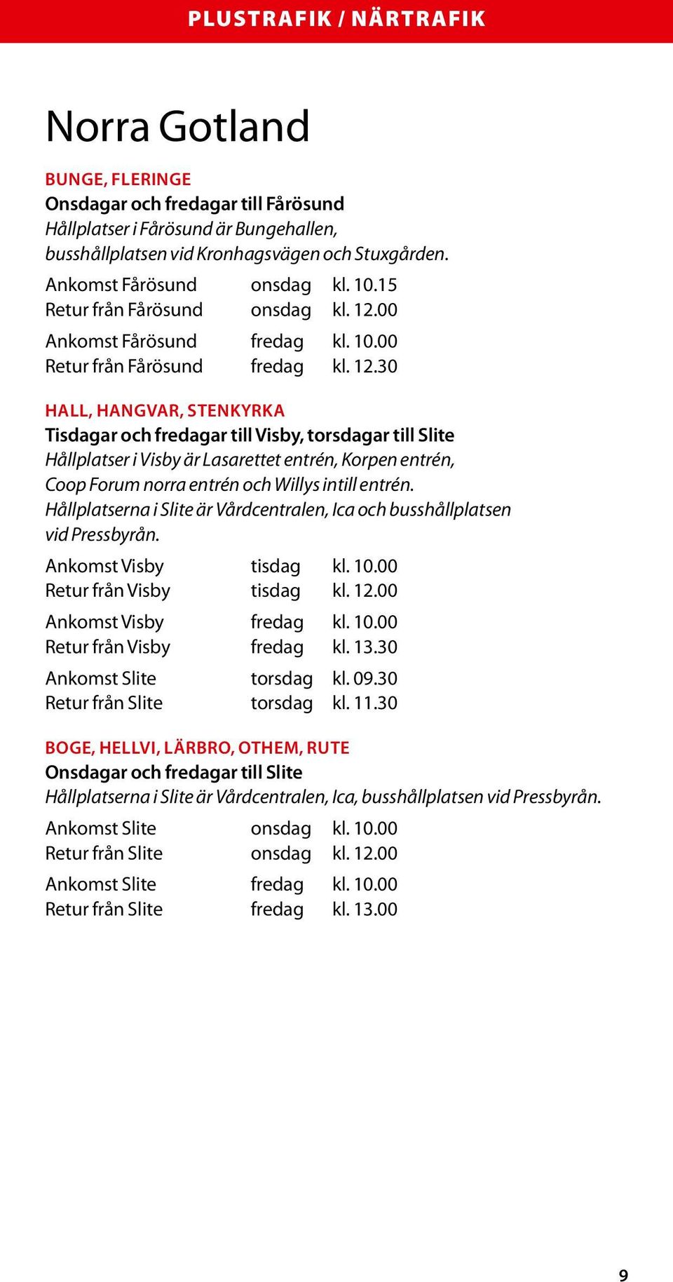 00 Ankomst Fårösund fredag kl. 10.00 Retur från Fårösund fredag kl. 12.