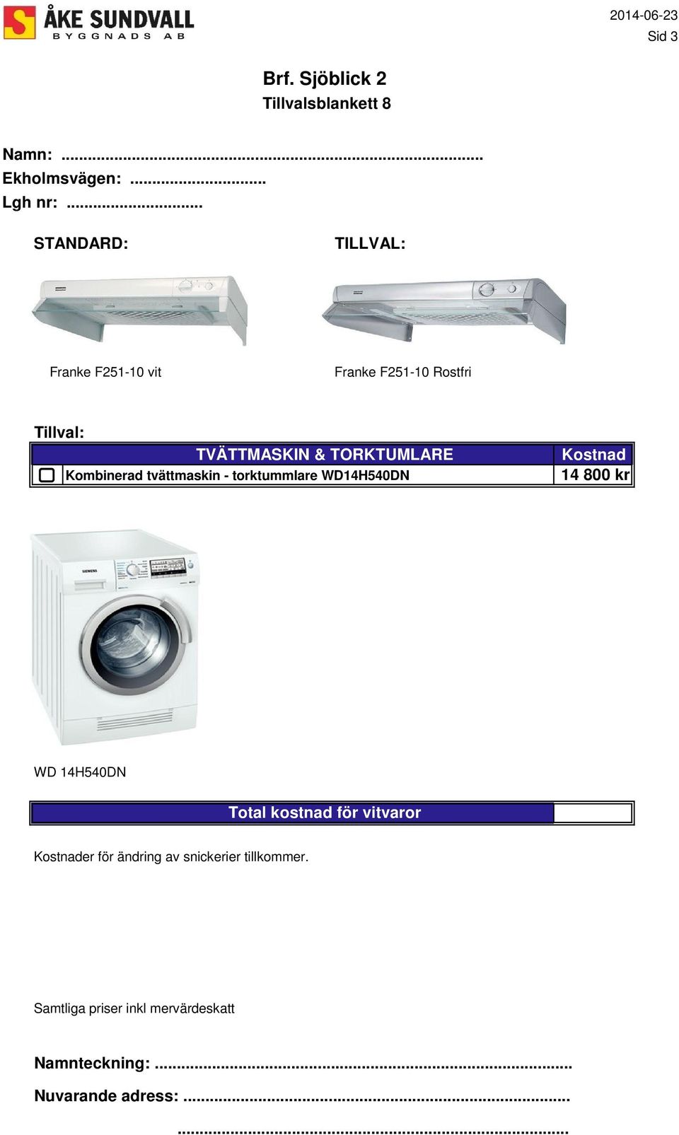 TORKTUMLARE Kombinerad tvättmaskin - torktummlare WD14H540DN Kostnad 14 800 kr WD 14H540DN